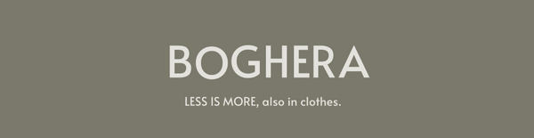 BOGHERA | LESS IS MORE, also in clothes